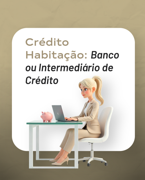 Ilustração 3D de uma businesswoman sentada numa secretária com computador portátil e mealheiro em forma de porquinho. Texto: Crédito Habitação: Banco ou Intermediário de Crédito.